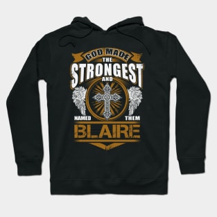 Blaire Name T Shirt - God Found Strongest And Named Them Blaire Gift Item Hoodie